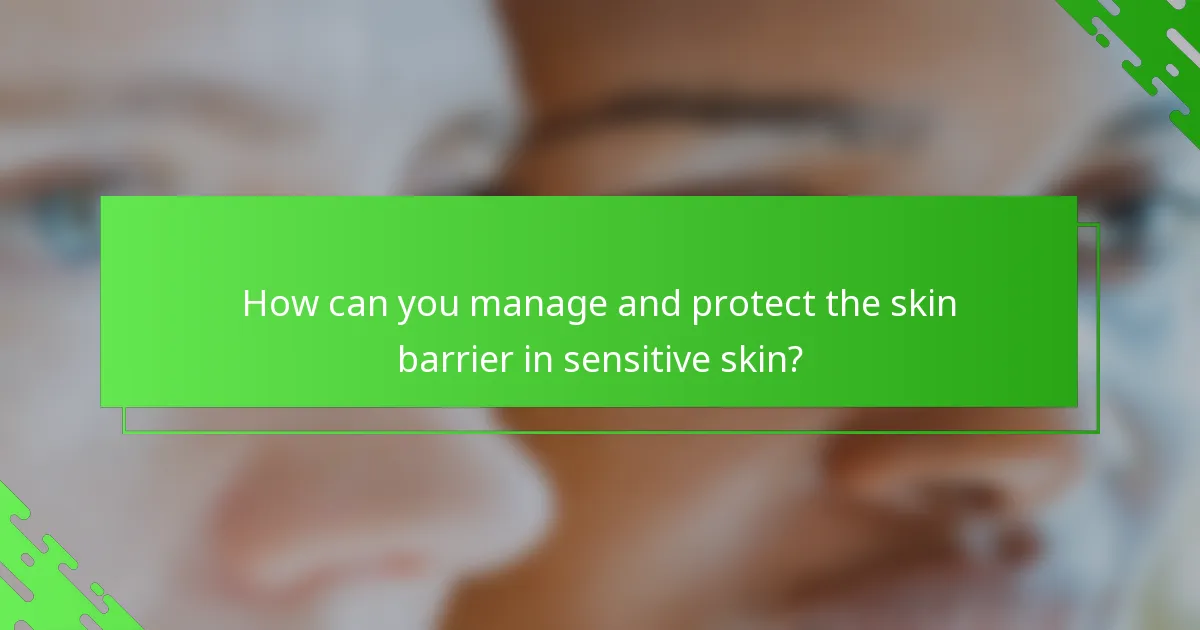 How can you manage and protect the skin barrier in sensitive skin?