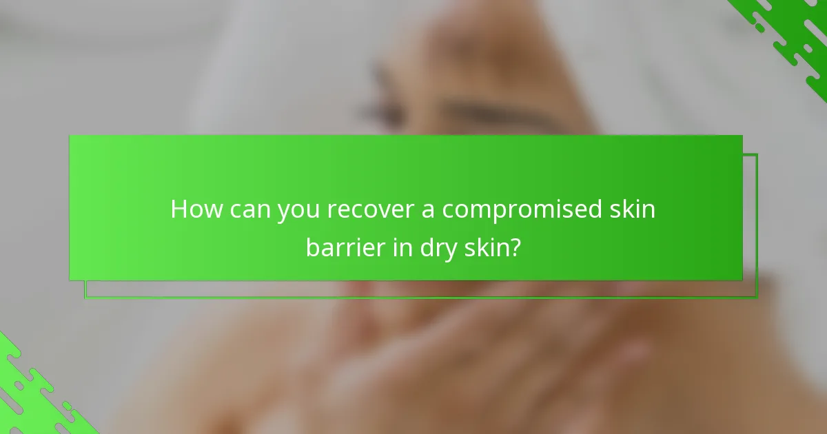 How can you recover a compromised skin barrier in dry skin?
