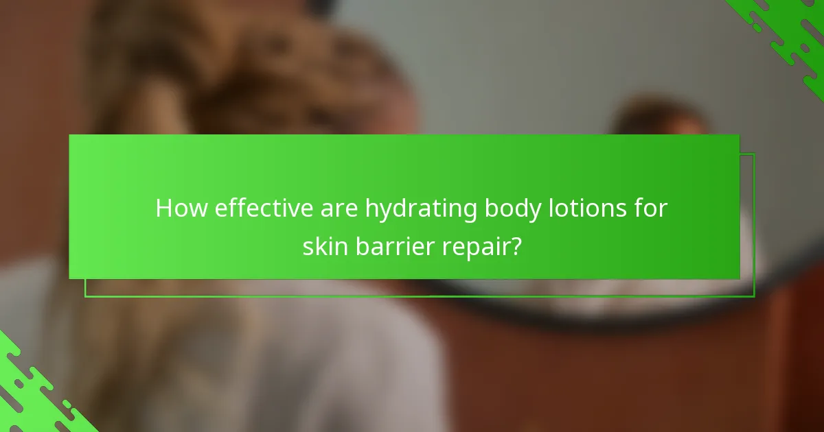 How effective are hydrating body lotions for skin barrier repair?