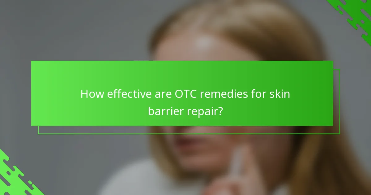 How effective are OTC remedies for skin barrier repair?