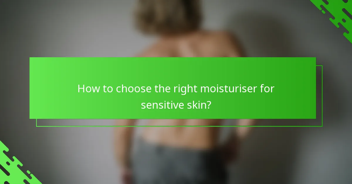 How to choose the right moisturiser for sensitive skin?