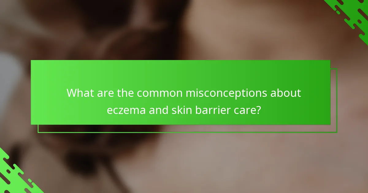 What are the common misconceptions about eczema and skin barrier care?