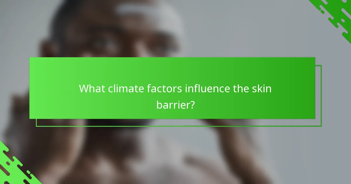 What climate factors influence the skin barrier?