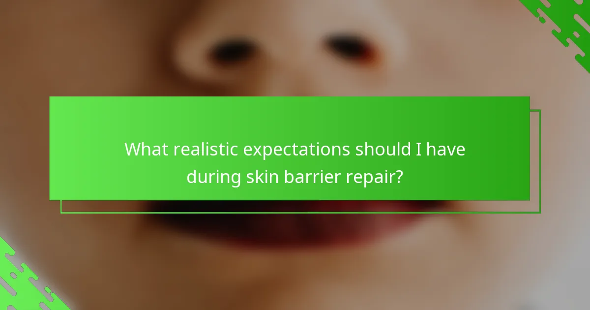 What realistic expectations should I have during skin barrier repair?