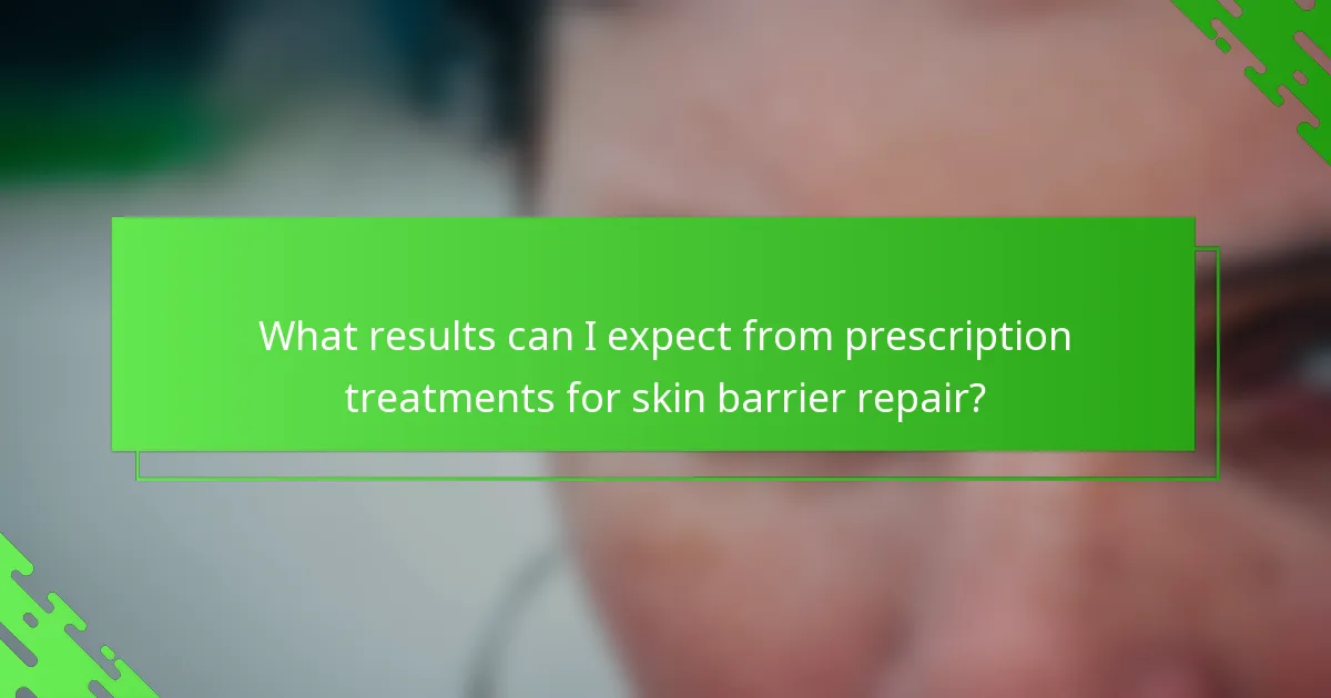 What results can I expect from prescription treatments for skin barrier repair?