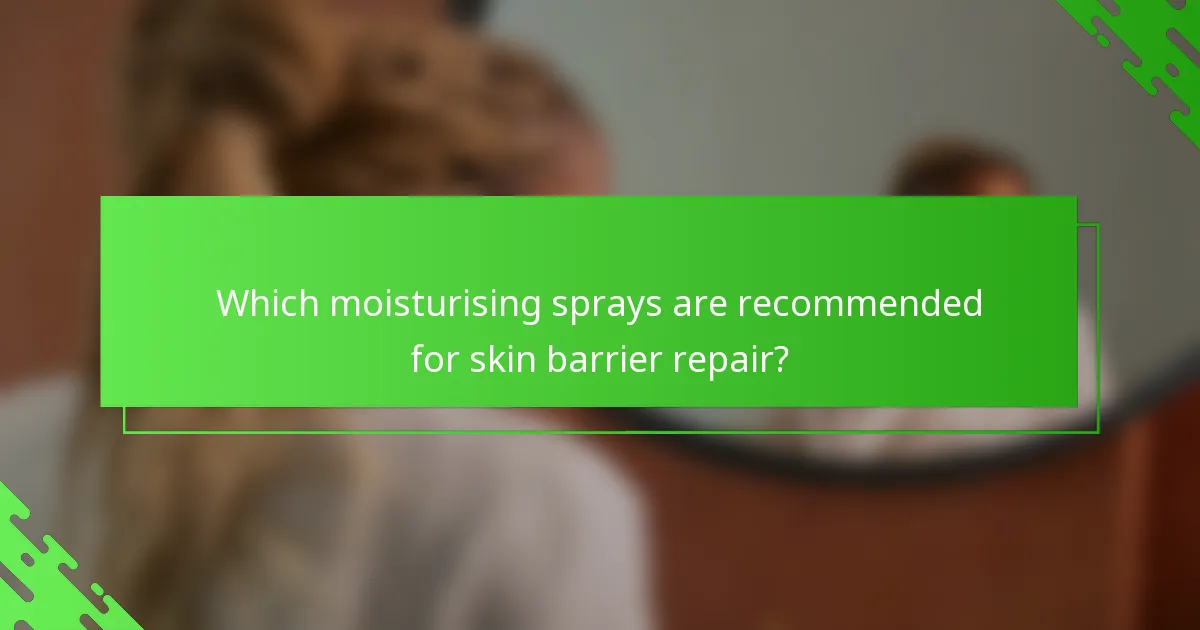 Which moisturising sprays are recommended for skin barrier repair?