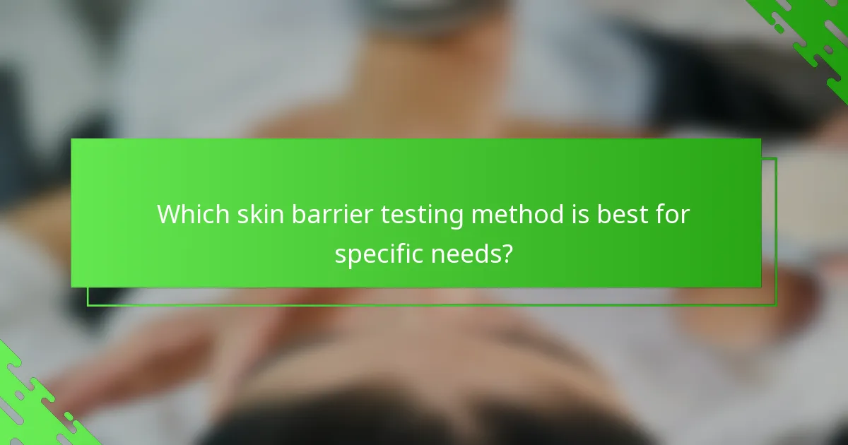 Which skin barrier testing method is best for specific needs?